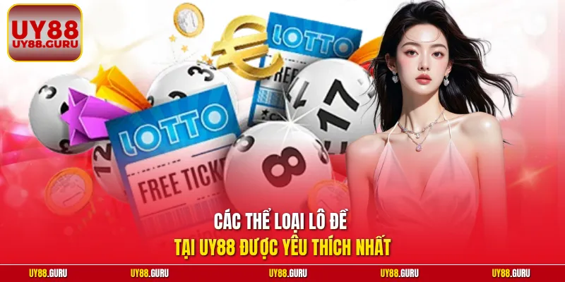 Các thể loại lô đề tại UY88 được yêu thích nhất 