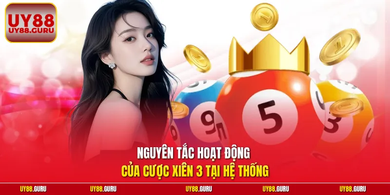 Nguyên tắc hoạt động của cược xiên 3 tại hệ thống
